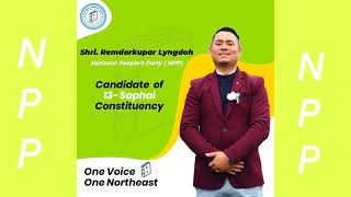 NPP SONG 13-SAPHAI  CONSTITUENCY || SHRI.REMDORKUPAR LYNGDOH.|| NATIONAL PEOPLE PARTY (NPP)