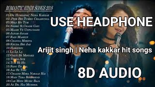 8D Hindi Songs 2018 (8D Audio) | Arijit singh | Neha kakkar hit songs | 8d songs.
