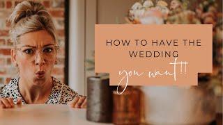 How To Have The Wedding You Want