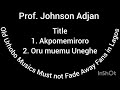 akpomemiroro u0026 oru muemu uneghe by prof. johnson adjan