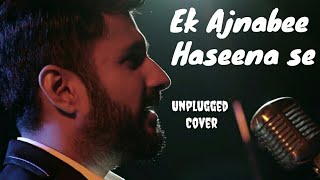 Ek Ajnabee Haseena De Mulakat Ho Gai | Unplugged Cover