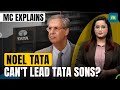 Noel Tata’s Bid for Tata Sons Chairman Blocked by Ratan Tata’s 2022 Rule | MC Explains