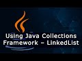 Using Java Collections Framework – LinkedList