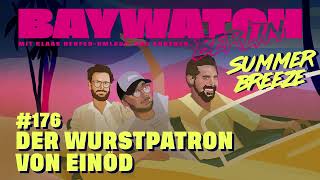Der Wurstpatron von Einöd | Folge 176 | Baywatch Berlin Summer Breeze