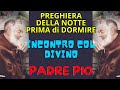 PREGHIERA PRIMA DI DORMIRE | PREGHIERA a PADRE PIO (Incontro col Divino)