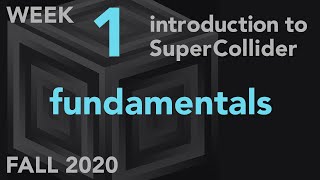 Fundamentals - Week 1 Fall 2020 MUS 499C - Intro to SuperCollider