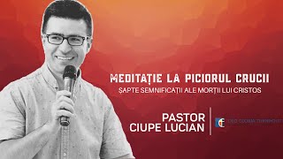 Meditație la piciorul crucii: ȘAPTE SEMNIFICAȚII ale morții lui Cristos // Ciupe Lucian