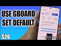 How to Install & Set Gboard as Default Keyboard on Samsung Galaxy S26/S26+/Ultra