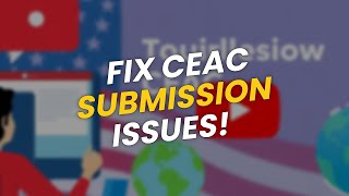 💻 TOP 5 Tips to Fix CEAC Submission Issues! 🚀