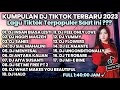 KUMPULAN DJ TIKTOK TERBARU 2023 FULL BASS