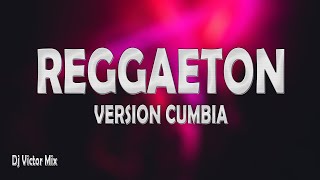 REGGAETON VERSION CUMBIA REMIX - 2021 Part 07 Dj Victor Mix