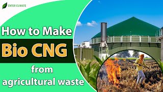 How to Make Bio CNG from Agricultural Waste | Bio-CNG Production -Technology & Process- Enterclimate
