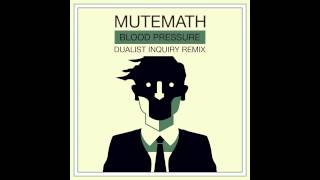 Mutemath - Blood Pressure (Dualist Inquiry remix)