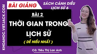 Lịch sử 6 - Cánh diều | Bài 2: Thời gian trong lịch sử - trang 10 - 12 (DỄ HIỂU NHẤT)