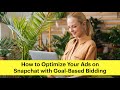 How to Optimize Your Ads on Snapchat with Goal-Based Bidding