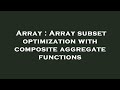 Array : Array subset optimization with composite aggregate functions