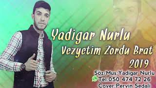 Yadigar Nurlu - Veziyyetim Zordu Brat 2019