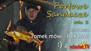 WładekTV - PORTOWE SANDACZE - Tomek mówi, Irek łowi... (odc. 3)