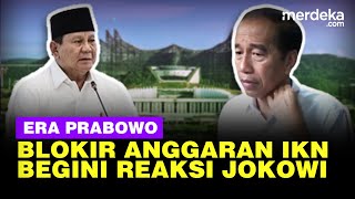 Langkah Tegas Prabowo Blokir Anggaran Jumbo IKN, Begini Reaksi Jokowi