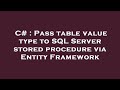 C# : Pass table value type to SQL Server stored procedure via Entity Framework