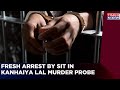 Fresh Arrests Made By SIT In Kanhaiya Lal Murder Probe | BJP Slams Secular Lobby | Latest News