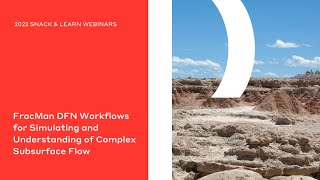 FracMan DFN Workflows for Simulating and Understanding of Complex Subsurface Flow