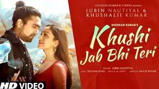 khushi jab bhi teri main kam dekhta hoon song |Jubin Nautiyal, Khushalii Kumar | Rochak Kohli |