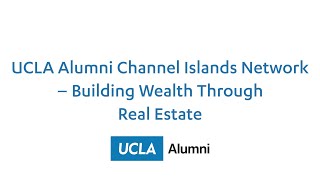 UCLA Alumni Channel Islands Network – Building Wealth Through Real Estate