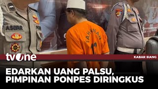 Pimpinan Ponpes Ditangkap atas Kasus Peredaran Uang Palsu | Kabar Siang tvOne