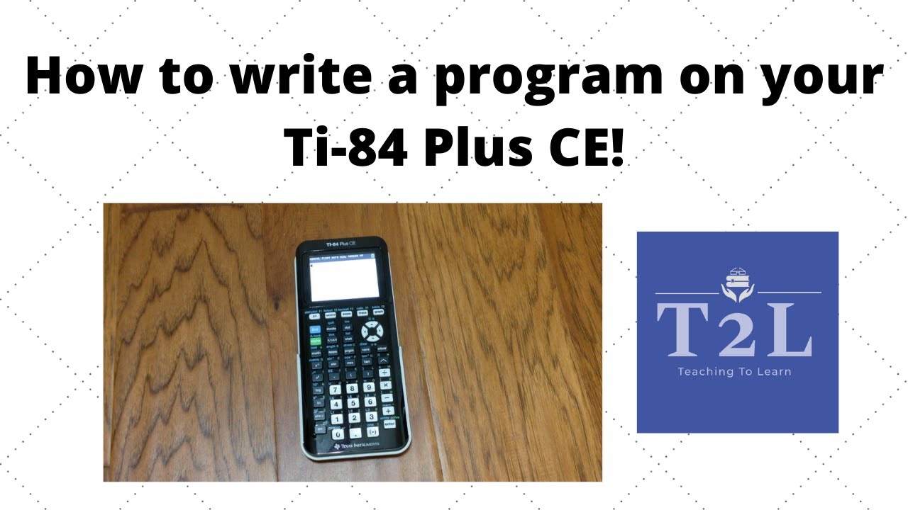 HOW TO CREATE AND WRITE A SIMPLE PROGRAM ON YOUR TI-84 PLUS CE ...