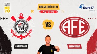 Corinthians x Ferroviária | AO VIVO | Campeonato Brasileiro Feminino 2024 | Rádio Craque Neto