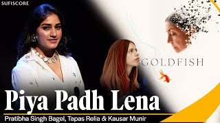 Piya Padh Lena | Pratibha Singh Baghel | Tapas Relia| Goldfish | Sufiscore | New Classical Song