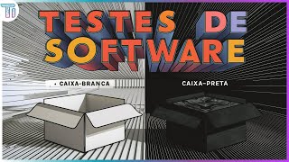 Testes de Software | Teste Caixa-Branca e Teste Caixa-Preta - Teste Estrutural e Teste Funcional