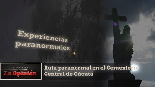 La ciudad de los muertos | Experiencias paranormales en el Cementerio Central de Cúcuta
