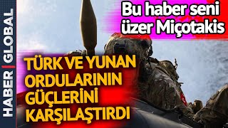 Türk ve Yunan Ordularının Güçlerini Karşılaştırdılar! Türk'ün Gücü Böyle Damga Vurdu