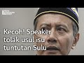 Dewan Rakyat kecoh! Speaker tolak usul isu tuntutan Sulu