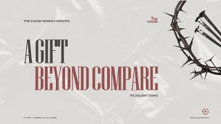 A Gift Beyond Compare | Ps. Juliam Tjong