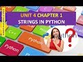 CLASS XI COMPUTER SCIENCE UNIT 4 CHAPTER 1 STRINGS IN PYTHON PART 1