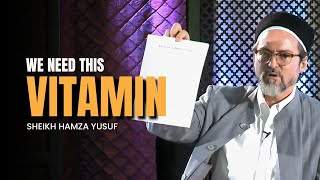 The Vitamin you need - Shaykh Hamza Yusuf