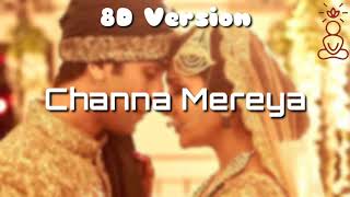 Channa Mereya-  Ae Dil Hai Mushkil | Karan Johar | Ranbir | Anushka | Pritam | Arijit (8D Version)