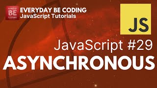 Asynchronous JavaScript - #29 @Everyday-Be-Coding