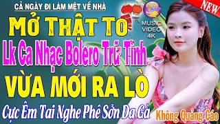 LK Nhạc Trữ Tình Bolero KHÔNG QUẢNG CÁO Cả Xóm Phê -TUYỆT PHẨM Bolero Sến Xưa Ngọt Ngào TOÀN BÀI HAY