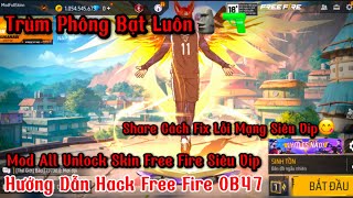 Hack FF OB47 | Mod Unlock All Skin Free Fire Siêu Vip - Antinban 100% | Share Cách Fix Lỗi Mạng