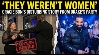 They Werenât Womenâ: Gracie Bonâs Disturbing Story From Drakeâs NOCTA Party