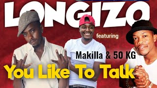 Longizo ft Makilla \u0026 50kg - You like to talk