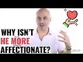 Why Isn't Your Guy More Affectionate?