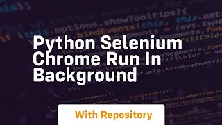python selenium chrome run in background