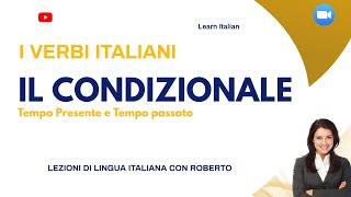 I VERBI ITALIANI. Il Condizionale presente e passato. Teoria, coniugazioni e molti esempi pratici.