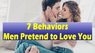 7 Behaviors Men Pretend to Love You | WOMEN MUST KNOWC| Relationship Advice for Women