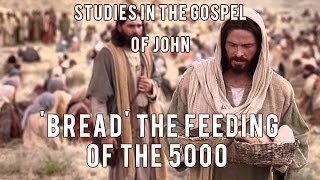 Studies in John's Gospel: Part 3  'Bread' The Feeding of the 5000